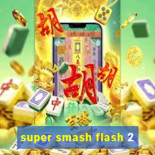 super smash flash 2